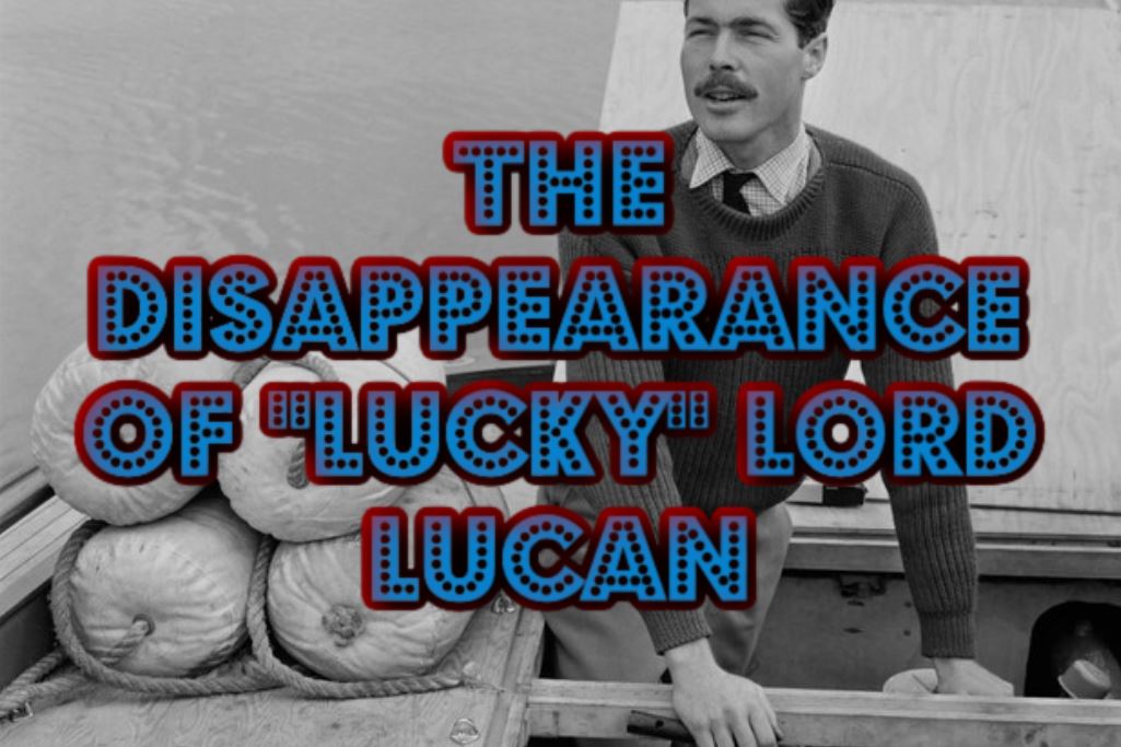 The Disappearance Of “Lucky” Lord Lucan | The Scare Chamber